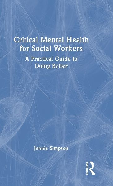 Critical Mental Health for Social Workers: A Practical Guide to Doing Better
