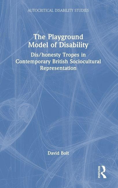 The Playground Model of Disability: Dis/honesty Tropes in Contemporary British Sociocultural Representation