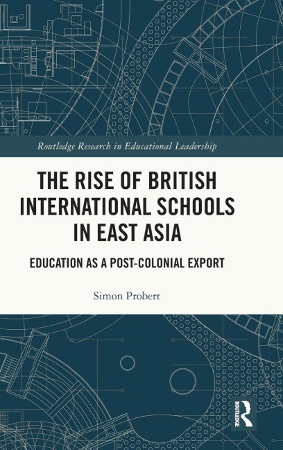 The Rise of British International Schools in East Asia: Education as a Post-Colonial Export