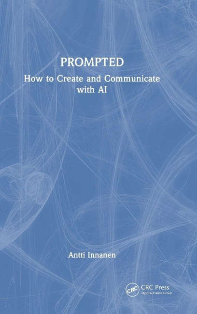 PROMPTED: How to Create and Communicate with AI