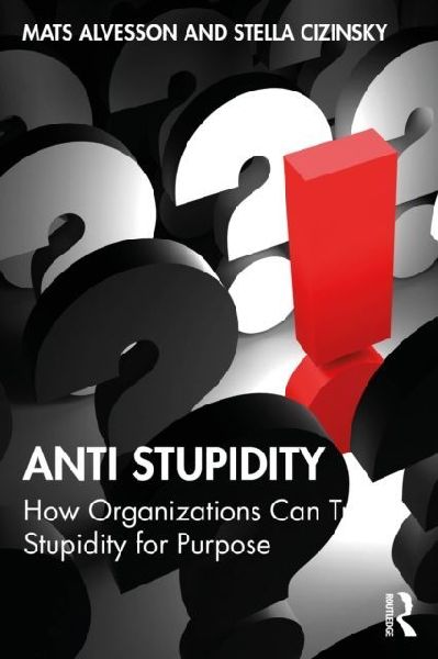 Anti Stupidity: How Organizations Can Trade Stupidity for Purpose