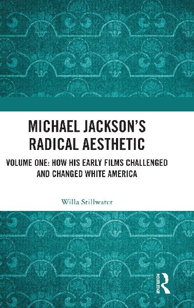 Michael Jackson's Radical Aesthetic: Volume One: How His Early Films Challenged and Changed White America