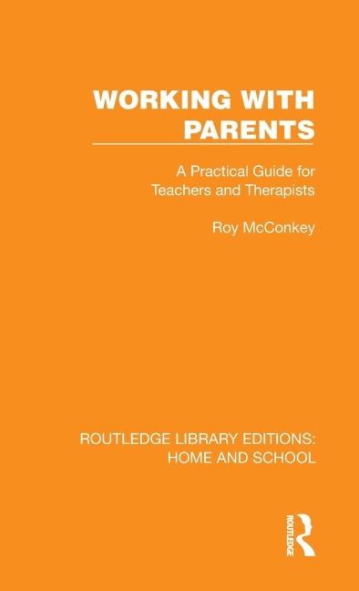 Working with Parents: A Practical Guide for Teachers and Therapists
