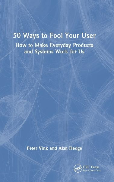 50 Ways to Fool Your User: How to Make Everyday Products and Systems Work for Us