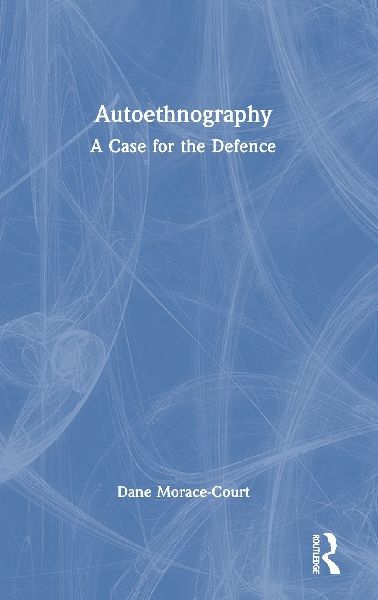 Autoethnography: A Case for the Defence