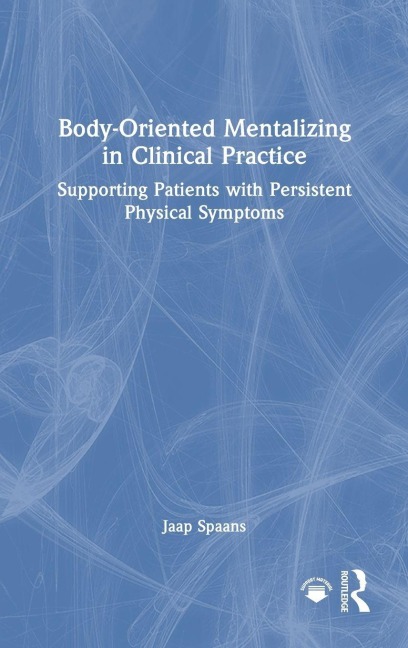 Body-Oriented Mentalizing in Clinical Practice: Supporting Patients with Persistent Physical Symptoms