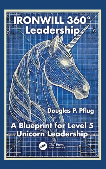 IRONWILL 360° Leadership: A Blueprint for Level 5 Unicorn Leadership