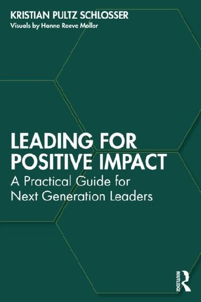 Leading for Positive Impact: A Practical Guide for Next Generation Leaders