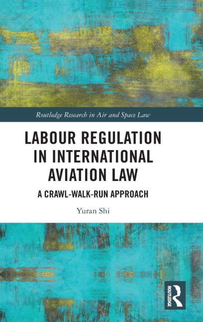 Labour Regulation in International Aviation Law: A Crawl-Walk-Run Approach