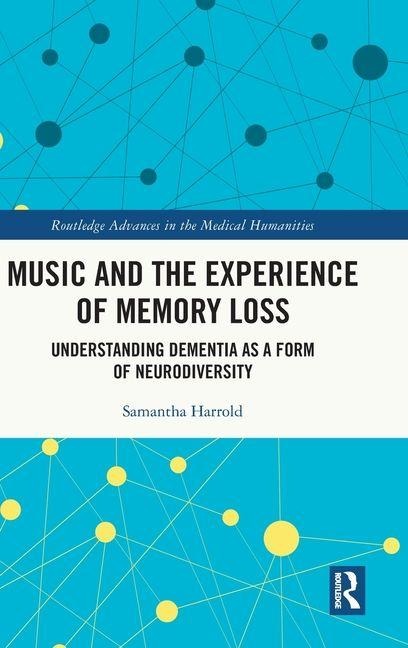 Music and the Experience of Memory Loss: Understanding Dementia as a Form of Neurodiversity