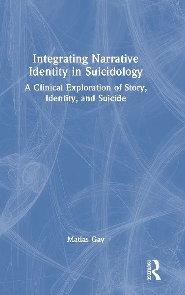 Integrating Narrative Identity in Suicidology: A Clinical Exploration of Story, Identity, and Suicide