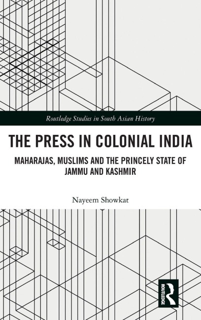 The Press in Colonial India: Maharajas, Muslims and the Princely State of Jammu and Kashmir