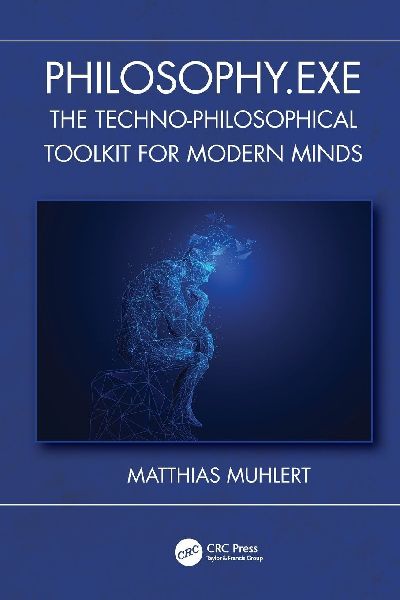 Philosophy.exe: The Techno-Philosophical Toolkit for Modern Minds