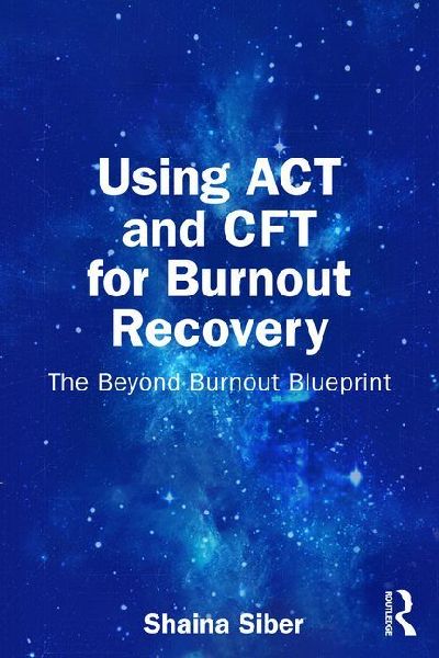 Using ACT and CFT for Burnout Recovery: The Beyond Burnout Blueprint