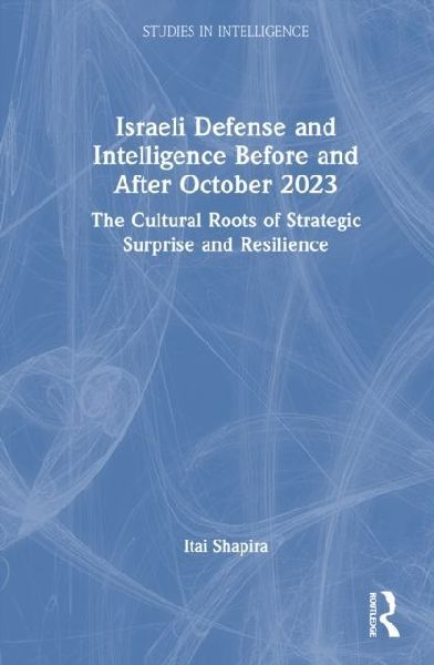 Israeli Defense and Intelligence Before and After October 2023: The Cultural Roots of Strategic Surprise and Resilience