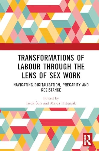Transformations of Labour Through the Lens of Sex Work Navigating Digitalisation, Precarity and Resistance