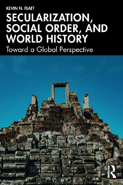 Secularization, Social Order, and World History: Toward a Global Perspective