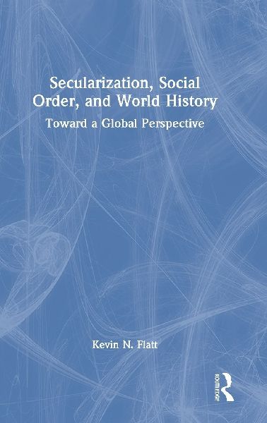 Secularization, Social Order, and World History: Toward a Global Perspective