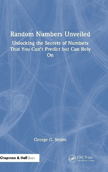 The Random Number Code: Unlocking the Secrets of Numbers That You Can't Predict but Can Rely On