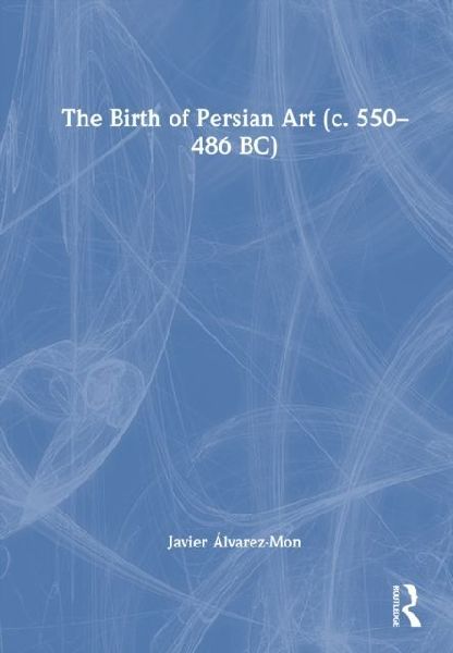The Birth of Persian Art (c. 550-486 BC)