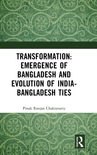 Transformation: Emergence of Bangladesh and Evolution of India-Bangladesh Ties