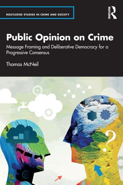 Public Opinion on Crime: Message Framing and Deliberative Democracy for a Progressive Consensus