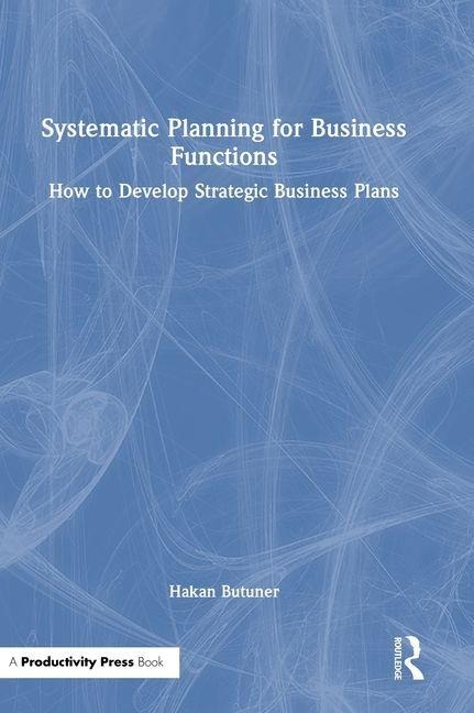 Systematic Planning for Business Functions: How to Develop Strategic Business Plans