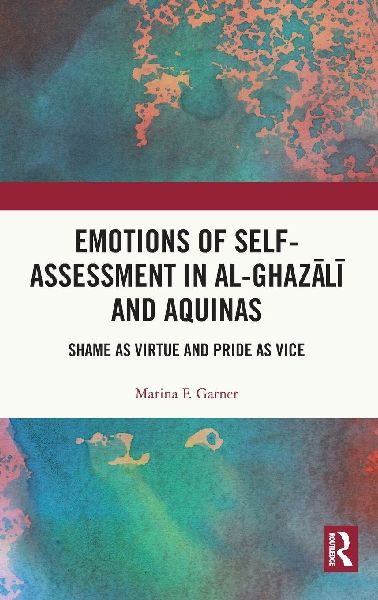 Emotions of Self-Assessment in Al-Ghaz¿l¿ and Aquinas: Shame as Virtue and Pride as Vice