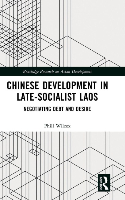 Chinese Development in Late-Socialist Laos: Negotiating Debt and Desire