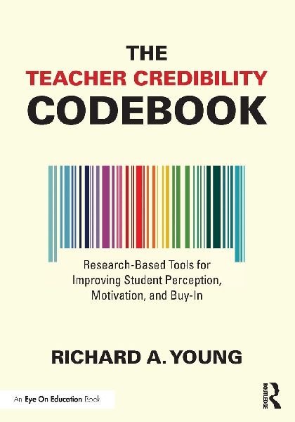The Teacher Credibility Codebook: Research-Based Tools for Improving Student Perception, Motivation, and Buy-In