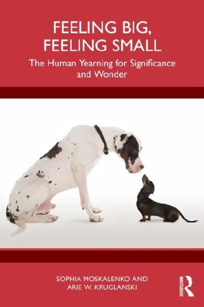 Feeling Big, Feeling Small: The Human Yearning for Significance and Wonder