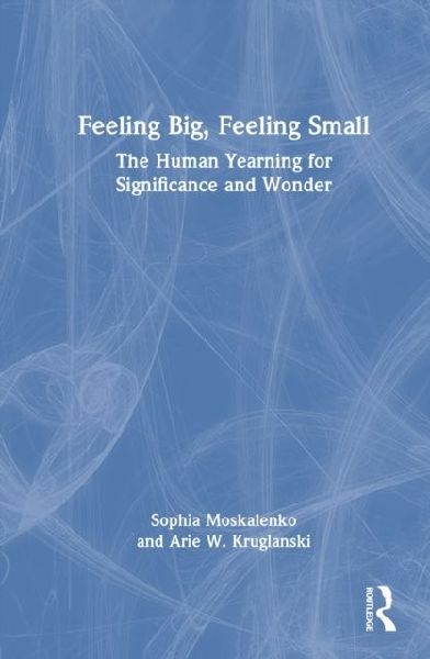 Feeling Big, Feeling Small: The Human Yearning for Significance and Wonder