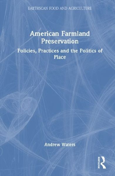 American Farmland Preservation: Policies, Practices, and the Politics of Place