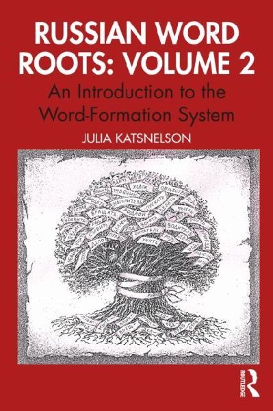 Russian Word Roots: Volume 2: An Introduction to the Word-Formation System