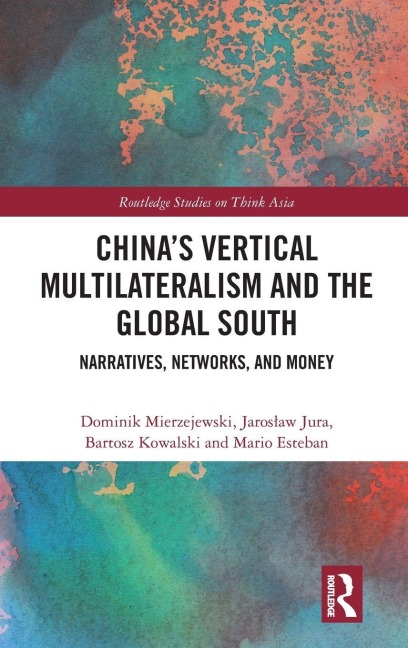 Chinas Vertical Multilateralism and the Global South: Narratives, Networks, and Money