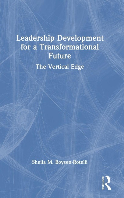 Leadership Development for a Transformational Future: The Vertical Edge