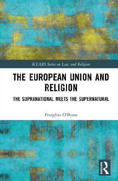 The European Union and Religion: The Supranational Meets the Supernatural