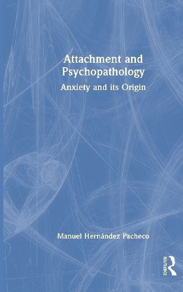 Attachment and Psychopathology: Anxiety and its Origin