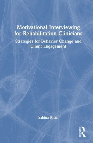 Motivational Interviewing for Rehabilitation Clinicians: Strategies for Behavior Change and Client Engagement