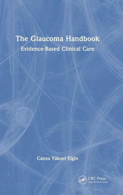 The Glaucoma Handbook: Evidence-based Clinical Care