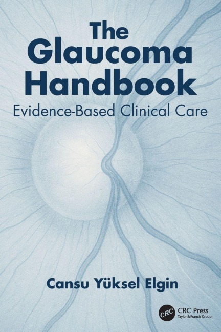 The Glaucoma Handbook: Evidence-based Clinical Care