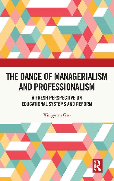 The Dance of Managerialism and Professionalism: A Fresh Perspective on Educational Systems and Reform