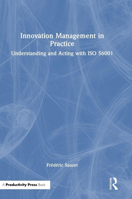 Innovation Management in Practice: Understanding and Acting with ISO 56001