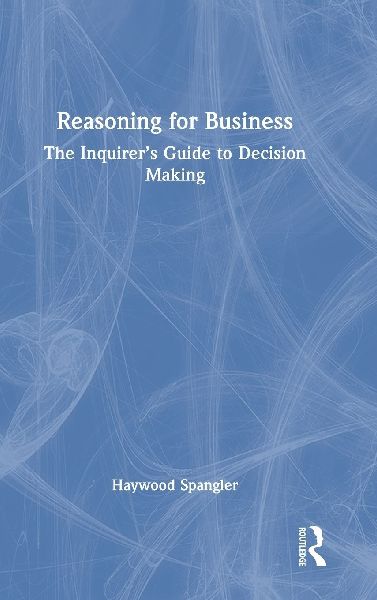 Reasoning for Business: The Inquirer's Guide to Decision Making