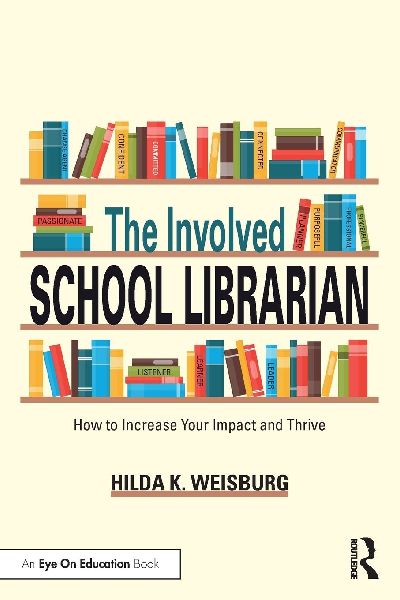 The Involved School Librarian: How to Increase Your Impact and Thrive