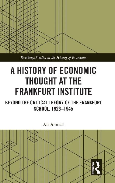A History of Economic Thought at the Frankfurt Institute: Beyond the Critical Theory of the Frankfurt School, 1923-1945