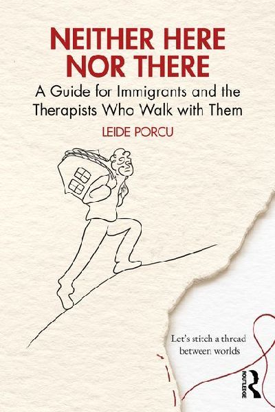 Neither Here Nor There: A Guide for Immigrants and the Therapists Who Walk with Them