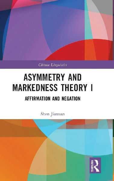 Asymmetry and Markedness Theory I: Affirmation and Negation