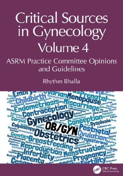 Critical Sources in Gynecology, Volume 4: ASRM Practice Committee Opinions and Guidelines