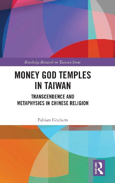 Money God Temples in Taiwan: Transcendence and Metaphysics in Chinese Religion